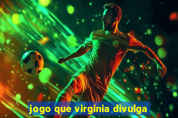 jogo que virginia divulga